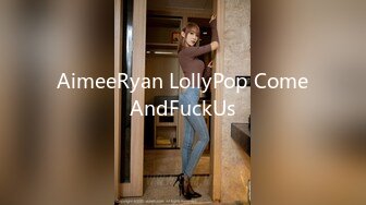 AimeeRyan LollyPop ComeAndFuckUs