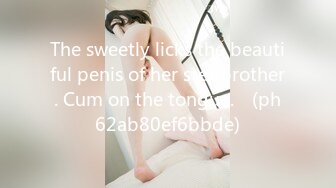 The sweetly licks the beautiful penis of her stepbrother. Cum on the tongue.♡ (ph62ab80ef6bbde)