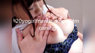 20yogirlfriendridingandmoaning